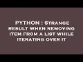 PYTHON Strange result when removing item from a list while iterating over it