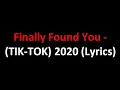 Download Lagu Finally Found You - TIK TOK 2020 (Lyrics)