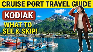 Kodiak Alaska Cruise Port Guide - What to See Do and Skip