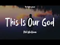 Phil Wickham - This Is Our God (Lyrics)