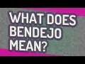 What does Bendejo mean