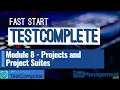 Fast Start TestComplete - Module 8 Projects and Project Suites