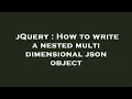 jQuery How to write a nested multi dimensional json object