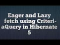 Hibernate 5 Eager And Lazy Fetch using CriteriaQuery