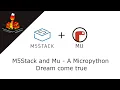 M5Stack Mu a Micropython dream come true