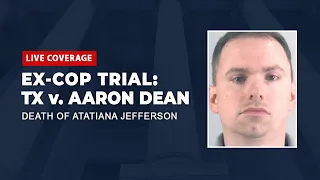 Watch Live: TX v. Aaron Dean Trial  - Death of Atatiana Jefferson -  Day Three Part Two