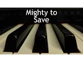Download Lagu Mighty to Save - piano instrumental cover with lyrics
