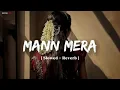Download Lagu Mann Mera | ( Original Version ) | Gajendra Verma | [ Slowed + Reverb ] | Lo-Fi Song Nayan Lofi