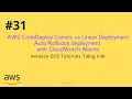 - AWS CodeDeploy Linear vs Canary deployment Auto Rollback with CloudWatch Alarm