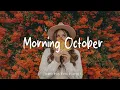 Download Lagu Morning October \u0026 Positive Energy 🍂 Make you feel positive and peaceful |  Indie/Pop/Folk/Acoustic
