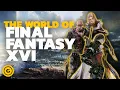 Final Fantasy 16 s World Explained