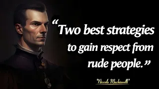 Two Smart Strategies To Gain Respect From Rude People Niccolo Machiavelli Quotes For Modern Age
