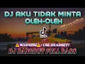 Lagu DJ AKU TIDAK MINTA OLEH-OLEH | DJ DANGDUT | 8D VERSION