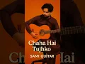 Chaha Hai Tujhko #GuitarCover #SamiGuitar #ChahaHaiTujhko  #AcousticGuitar #MusicShorts #Shorts