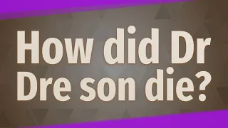 How did Dr Dre son die