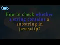 How to check whether a string contains a substring in JavaScript