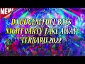 DJ DUGEM FULL BASS NIGHT PARTY TAKE AWAY TERBARU 2022