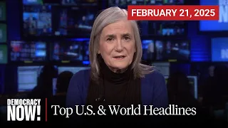 Top U.S. & World Headlines — February 21, 2025