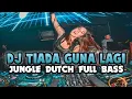 Download Lagu DJ TIADA GUNA LAGI. NEW JUNGLE DUTCH FULL BASS TERBARU 2025