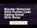 blender materials with python code adding detail with noise