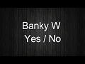 Banky W - Yes / No LYRICS