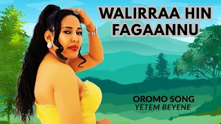 Yetem Beyene Waliraa Hin Fagaanu New Ethiopian Oromo Song Official Video Neworomomusic 