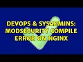 DevOps SysAdmins ModSecurity compile error on nginx 3 Solutions