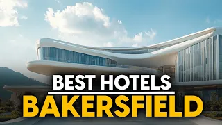 Best Hotels In Bakersfield Usa - Top 5 Picks For Any Budget