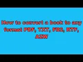 How to convert a book to any format PDF TXT FB2 RTF AZW