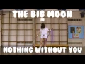 The Big Moon - "Nothing Without You" [Official Video]