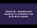 NodeJS websocket unable to connect on ec2 with nginx