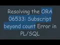 Resolving the ORA 06533 Subscript beyond count Error in