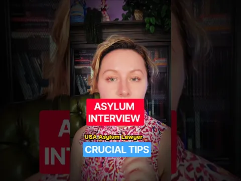 Asylum Interview Crucial Tips: USA Asylum Lawyer