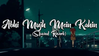 Abhi Mujh Mein Kahin - Slowed Reverb
