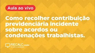 Como recolher contribuição previdenciária incidente sobre acordos ou condenações trabalhistas