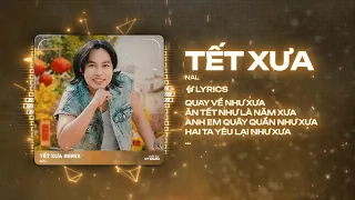 Tết Xưa Remix - Nal x CT | Quay Về Như Xưa Ăn Tết Như Là Năm Xưa Remix Hot TikTok