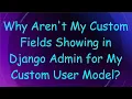Why Aren t My Custom Fields Showing in Django Admin for My Custom User Model