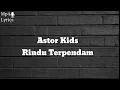 Astor kids - Rindu Terpendam (Lyrics)