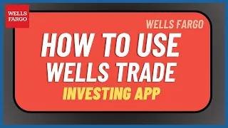 How to Use Wells Fargo WellsTrade Investing App