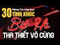 Download Lagu Tình Ca Tuyển Chọn - 30 Tình Khúc Nhẹ Nhàng Chất Chứa Đầy Tâm Trạng | Nhạc Xưa Bất Hủ Hay Nhất