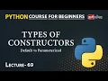 Types of Constructors in Python Lecture 69 Python for Beginners