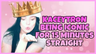 Kaceytron being iconic for 15 minutes straight