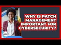 Why Is Patch Management Important For Cybersecurity