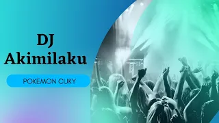 Download DJ AKIMILAKU SEDIH POKEMON CUKY 2K17 DJ TIK TOK VIRAL!! MP3