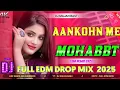 Download Lagu aankhon mein mohabbat hai //  Hindi Dj Remix 2025 // High Quality Edm Drop Mix 2025 Dj Majan Basti