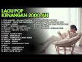Lagu LAGU POP KENANGAN 2000-AN || LAGU ENAK DIDENGAR SAAT SANTAI, KERJA, BELAJAR||