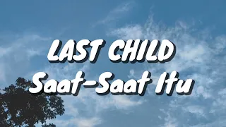 last child saat saat itu lirik 