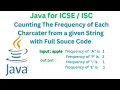 Java Frequency of Each Character from a given String with Source Code ICSE ISC Java ISC