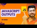 JavaScript Outputs Console log Alert JavaScript Tutorial for the beginners in Hindi