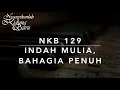 NKB 129 Indah Mulia, Bahagia Penuh (Leaning on the Everlasting Arms) - Nyanyikanlah Kidung Baru
